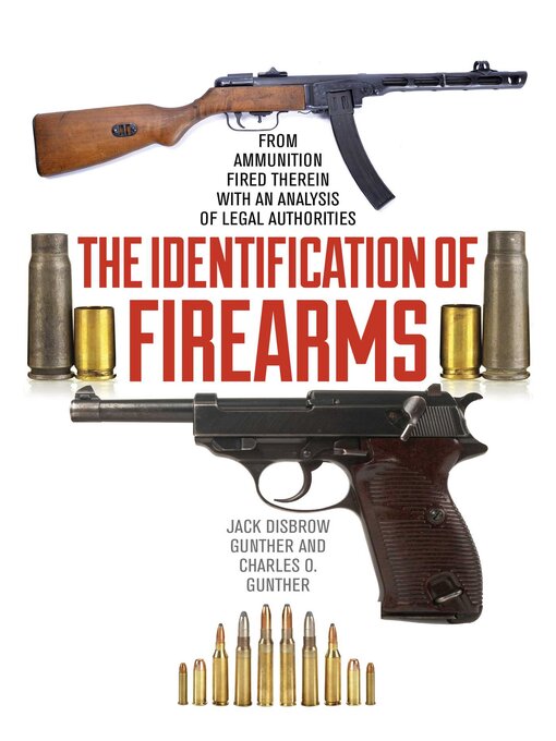 Cover image for The Identification of Firearms: From Ammunition Fired Therein With an Analysis of Legal Authorities
